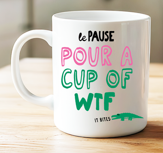 Mug, Pour a Cup of WTF